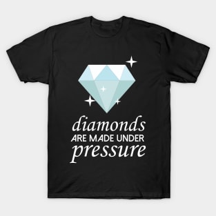 Diamonds Are Made Under Pressure Cool Creative Beautiful Design T-Shirt